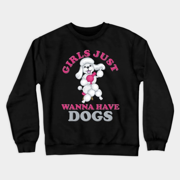 Girls just have dogs, girls just wanna, girls just wanna dogs, girls just wanna have, girls just wanna have dogs, girls just wanna have dogs birthday, blow dryer, poodle, bench Crewneck Sweatshirt by DESIGN SPOTLIGHT